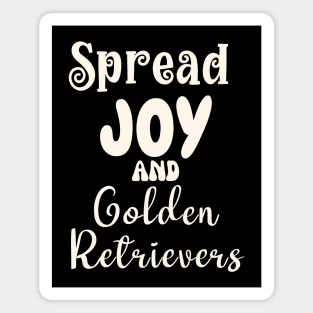 Spread Joy and Golden Retrievers Magnet